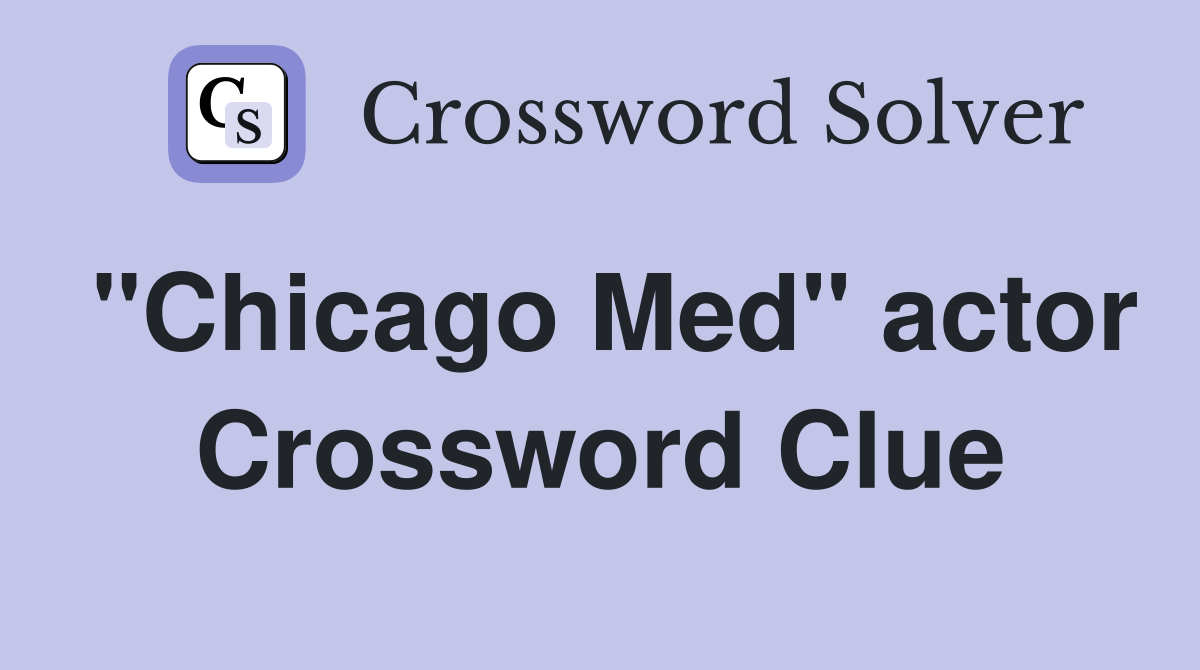 "Chicago Med" actor Crossword Clue