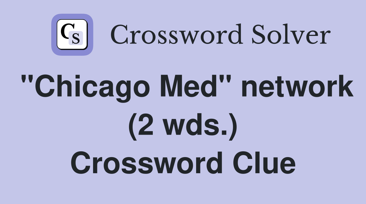 "Chicago Med" network (2 wds.) Crossword Clue