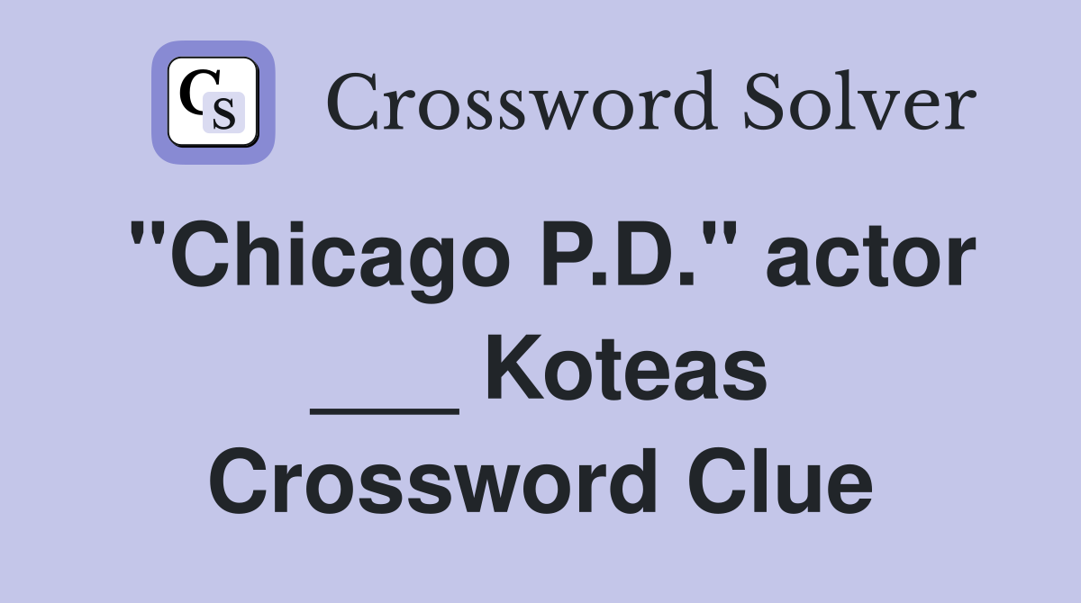 "Chicago P.D." actor ___ Koteas Crossword Clue