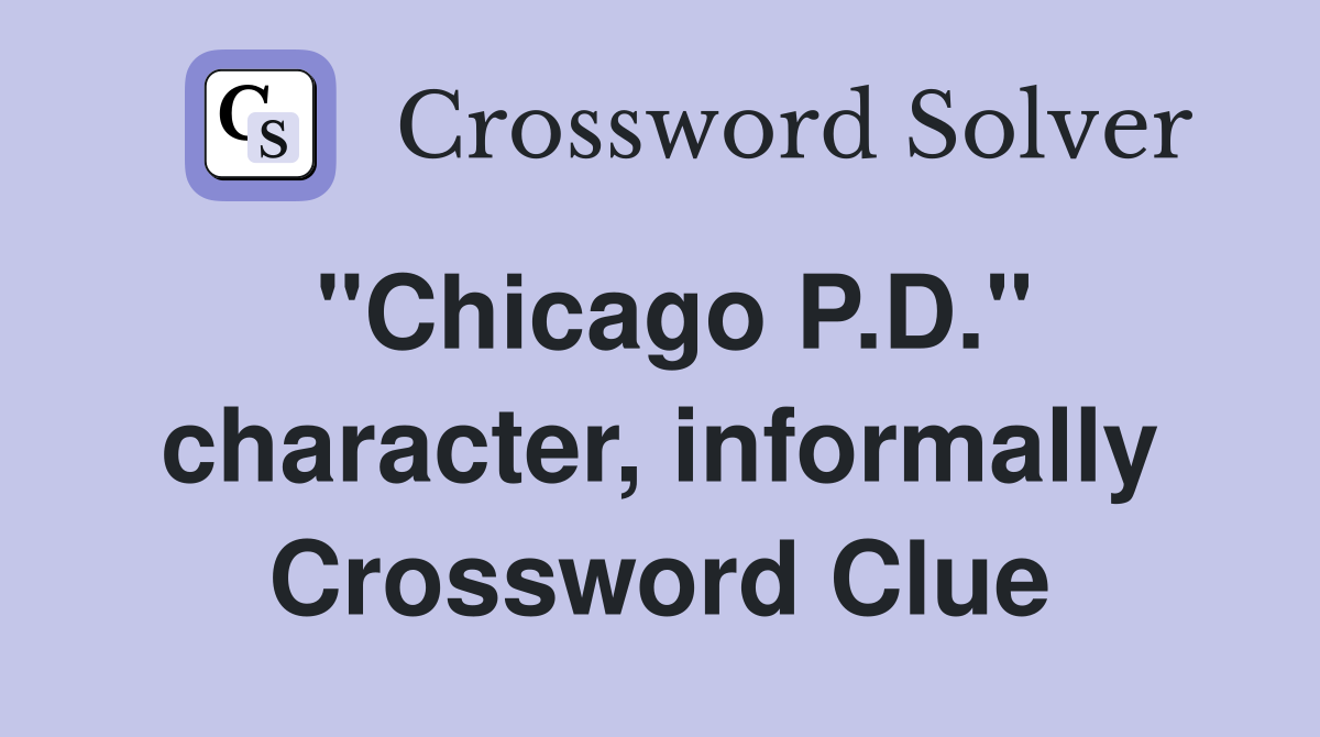 "Chicago P.D." character, informally Crossword Clue