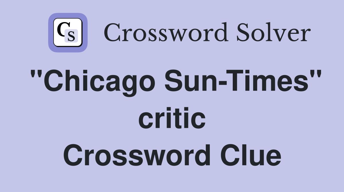 "Chicago Sun-Times" critic Crossword Clue