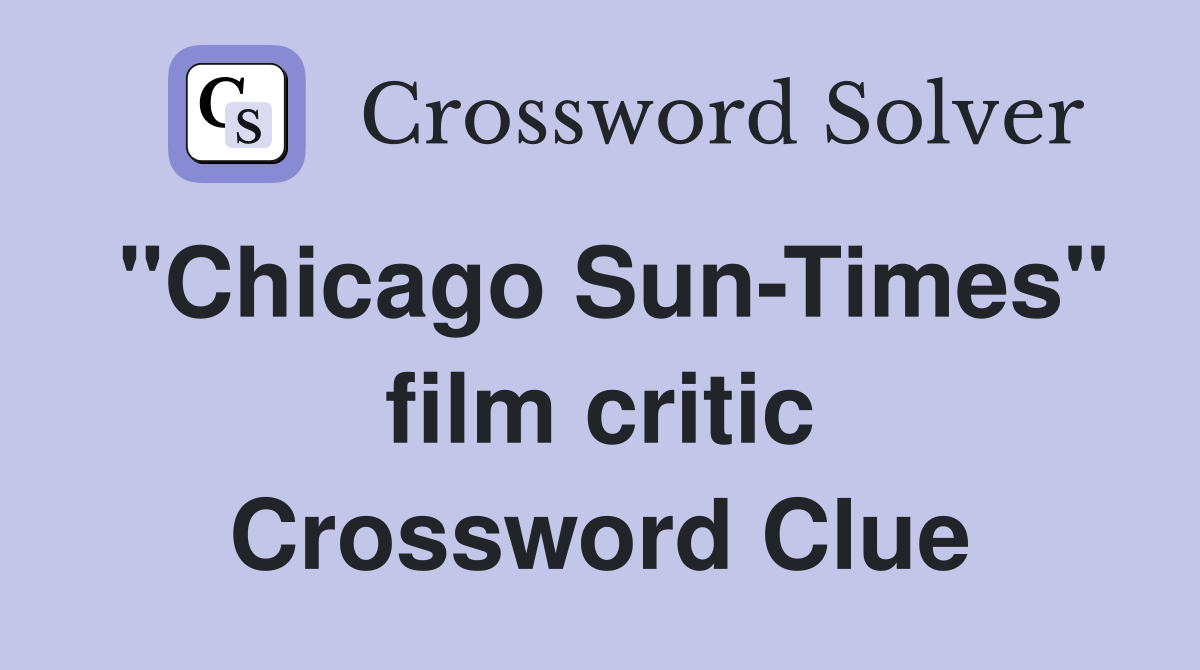 "Chicago Sun-Times" film critic Crossword Clue