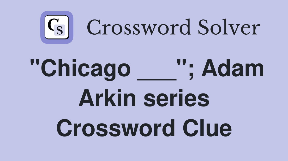 "Chicago ___"; Adam Arkin series Crossword Clue