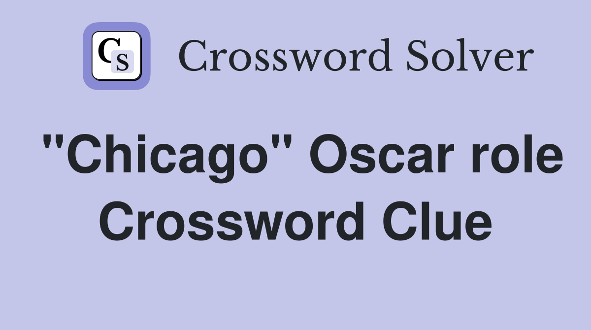 "Chicago" Oscar role Crossword Clue