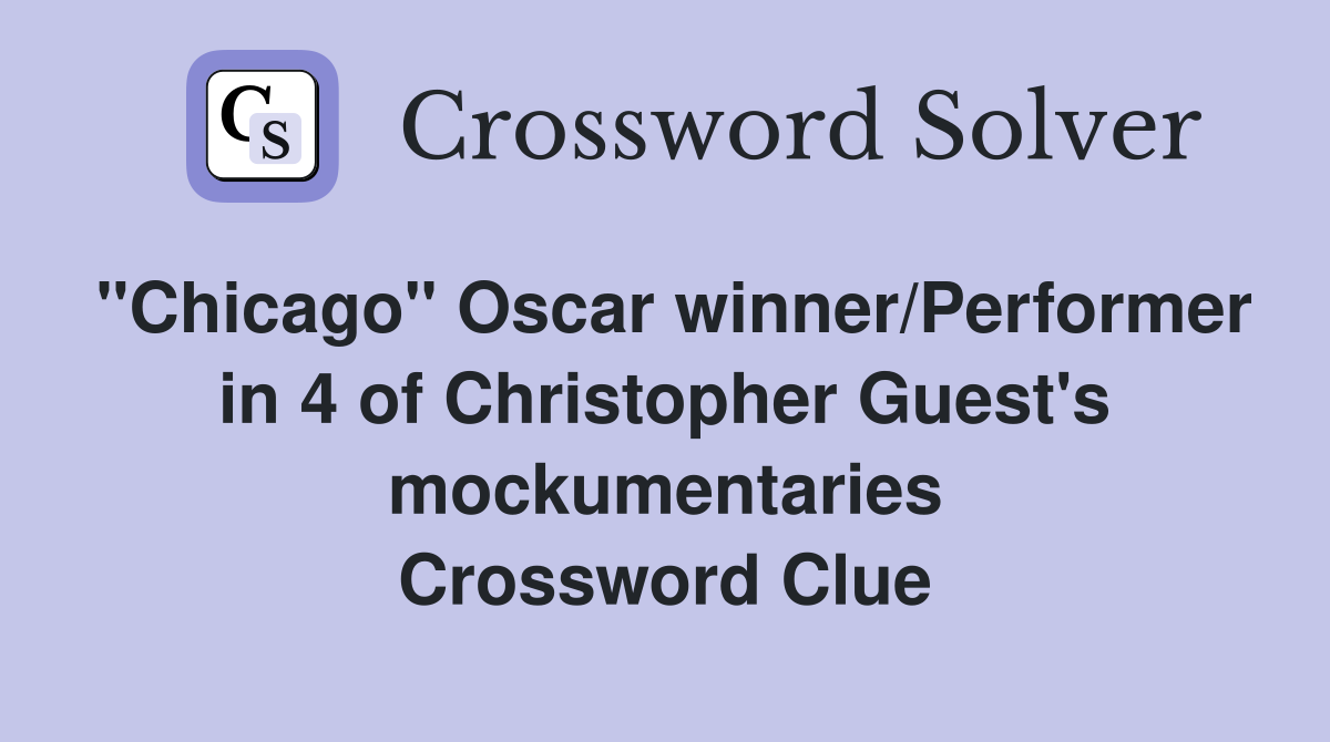 "Chicago" Oscar winner/Performer in 4 of Christopher Guest's mockumentaries Crossword Clue