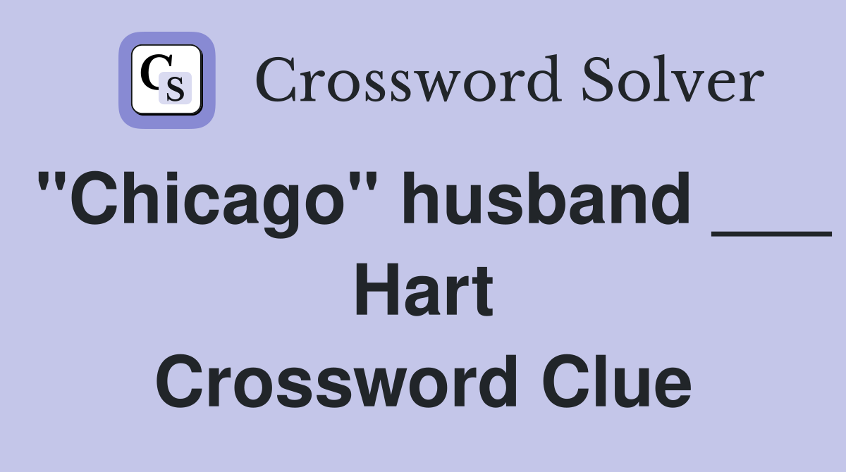 "Chicago" husband ___ Hart Crossword Clue