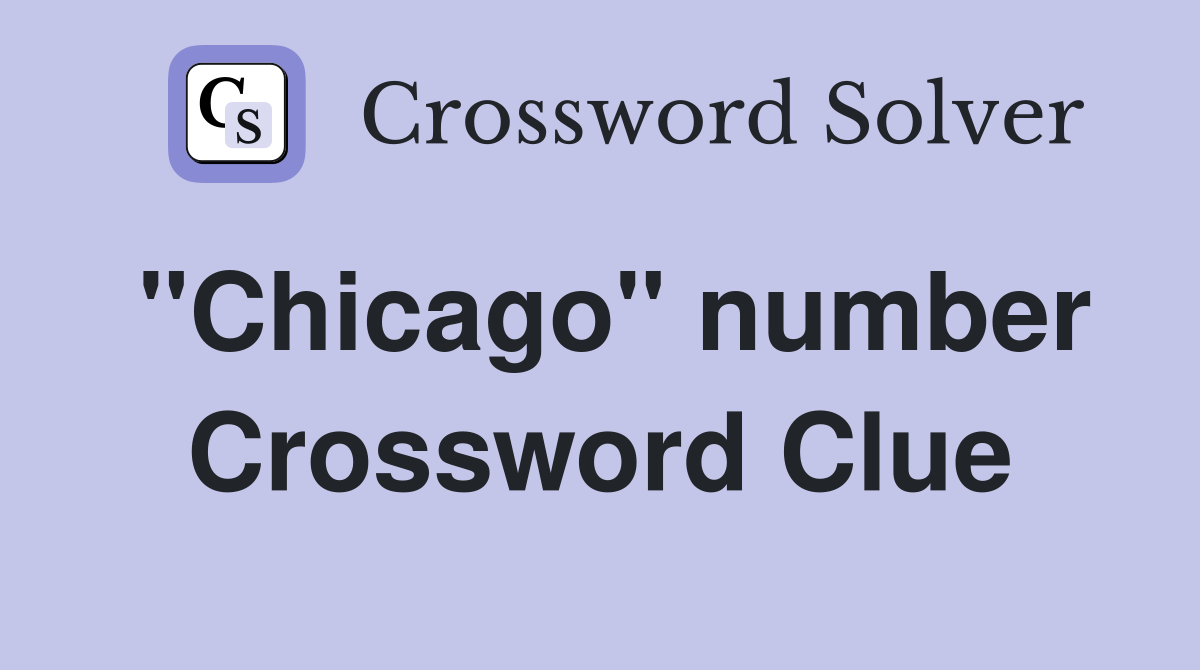 "Chicago" number Crossword Clue