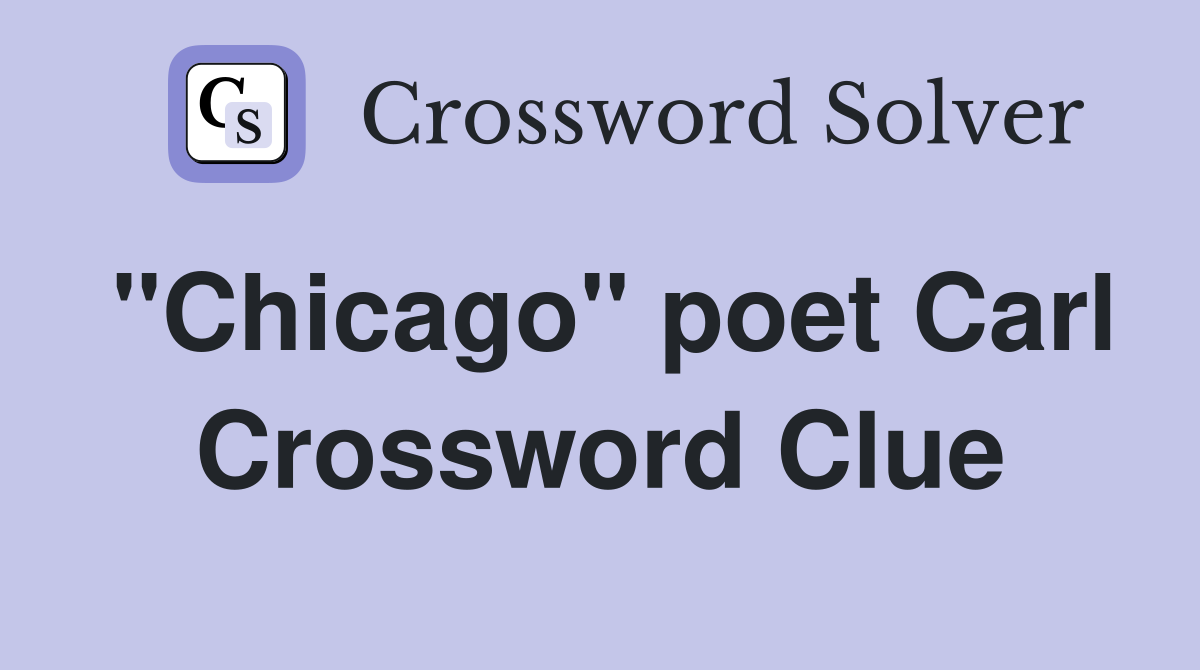 "Chicago" poet Carl Crossword Clue
