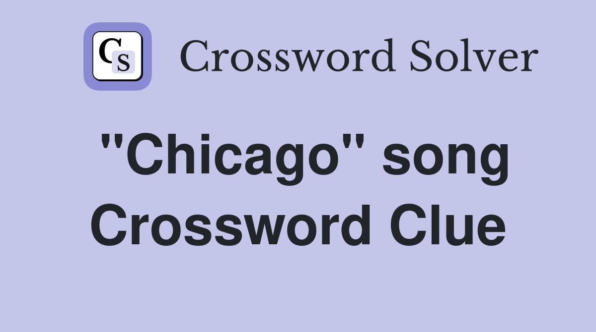 "Chicago" song Crossword Clue