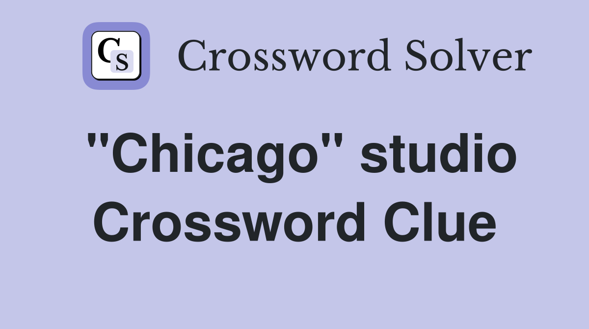 "Chicago" studio Crossword Clue