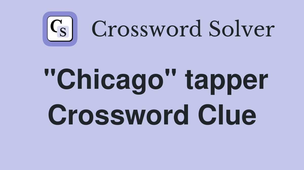 "Chicago" tapper Crossword Clue