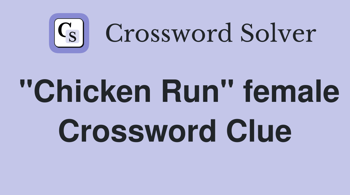 "Chicken Run" female Crossword Clue