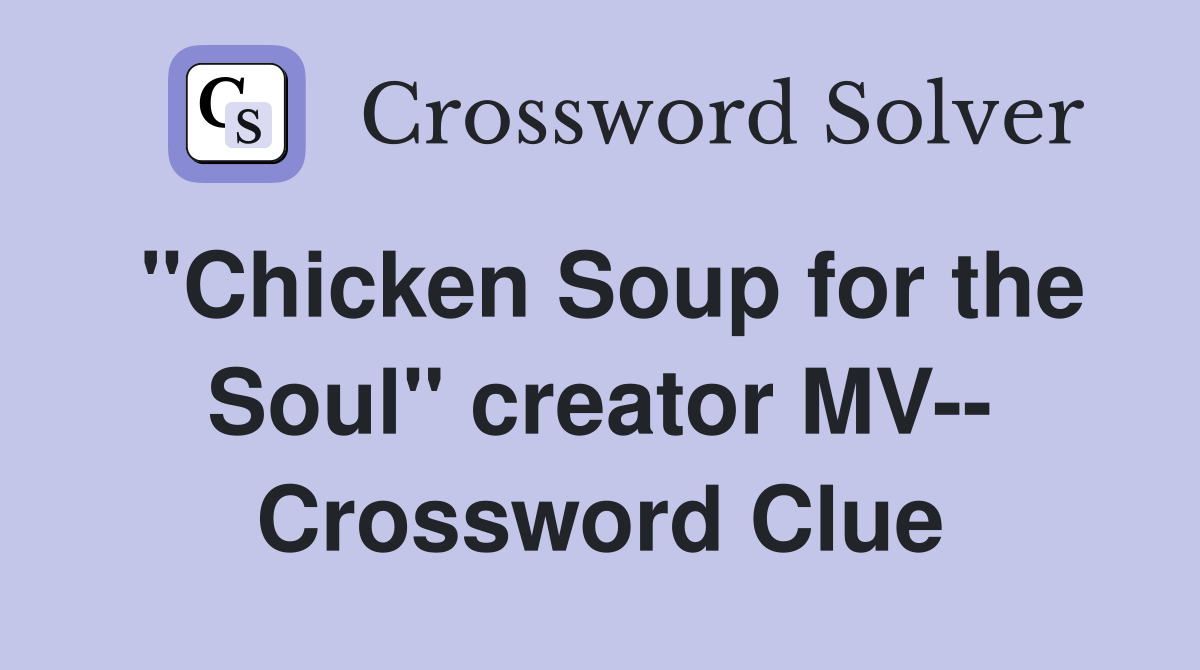 "Chicken Soup for the Soul" creator MV-- Crossword Clue