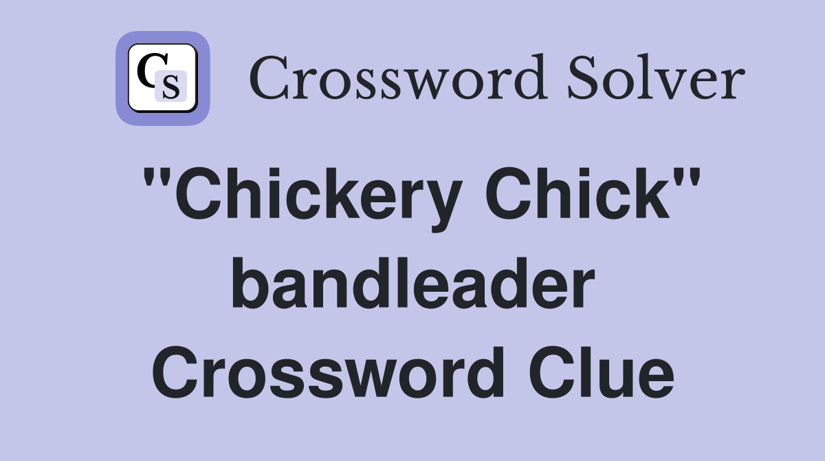 "Chickery Chick" bandleader Crossword Clue