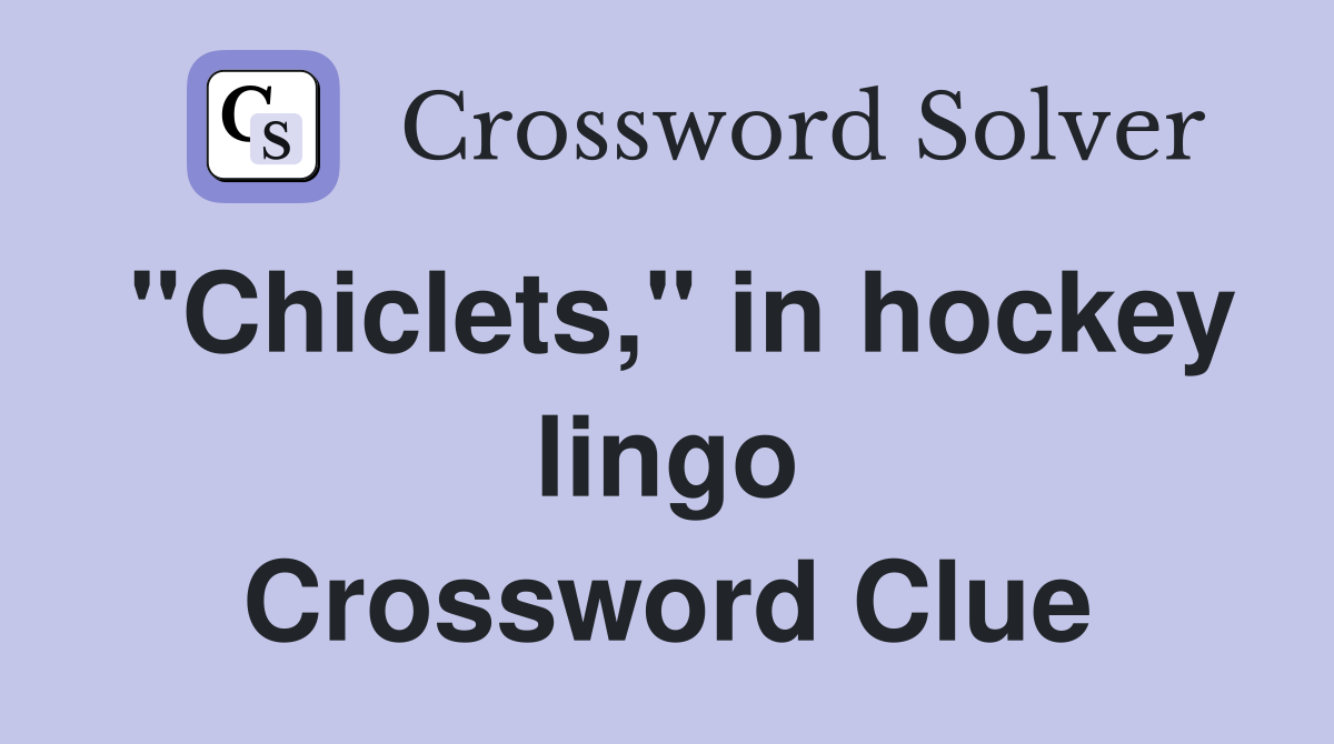 "Chiclets," in hockey lingo Crossword Clue