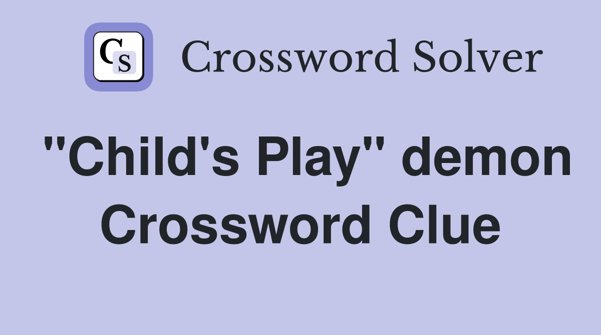 "Child's Play" demon Crossword Clue