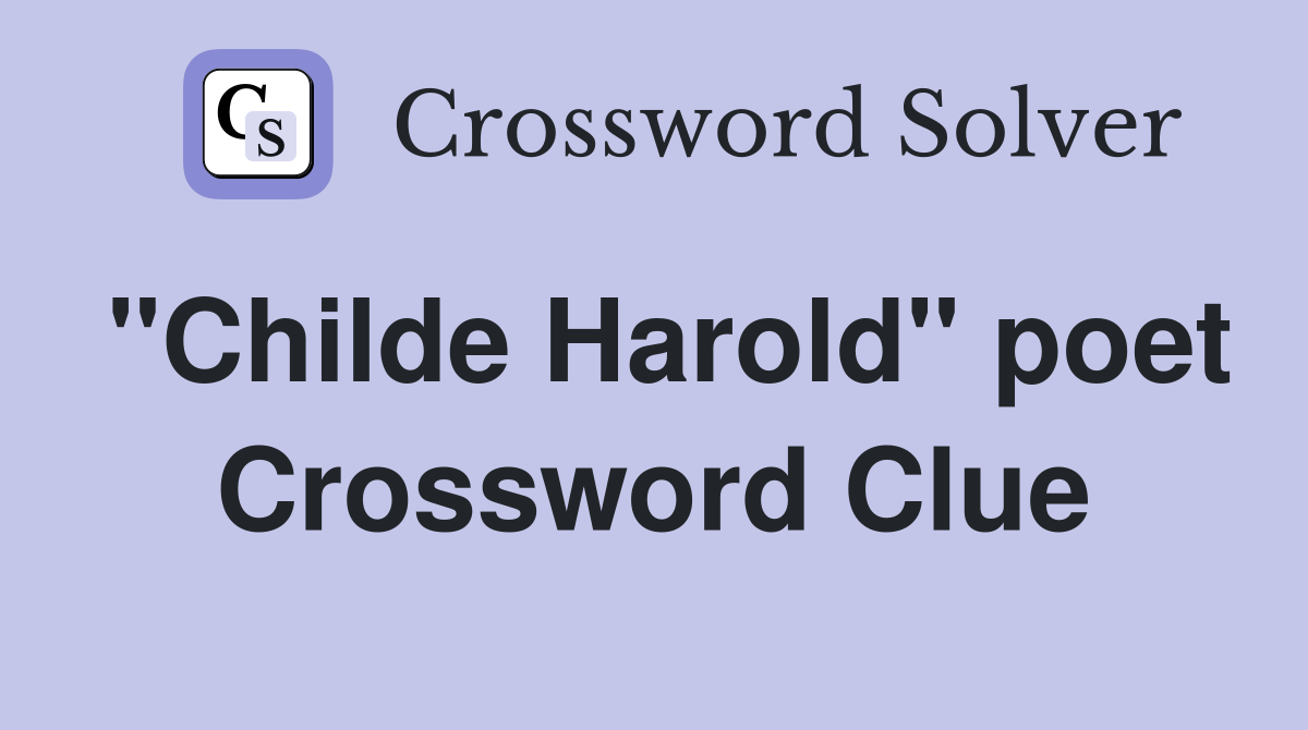 "Childe Harold" poet Crossword Clue