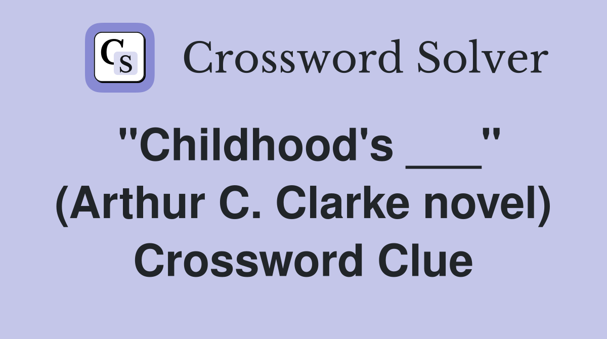 "Childhood's ___" (Arthur C. Clarke novel) Crossword Clue