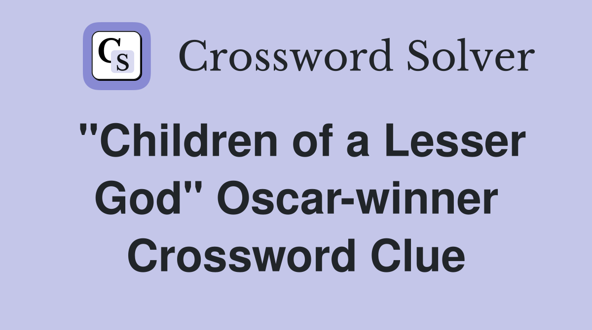 "Children of a Lesser God" Oscar-winner Crossword Clue