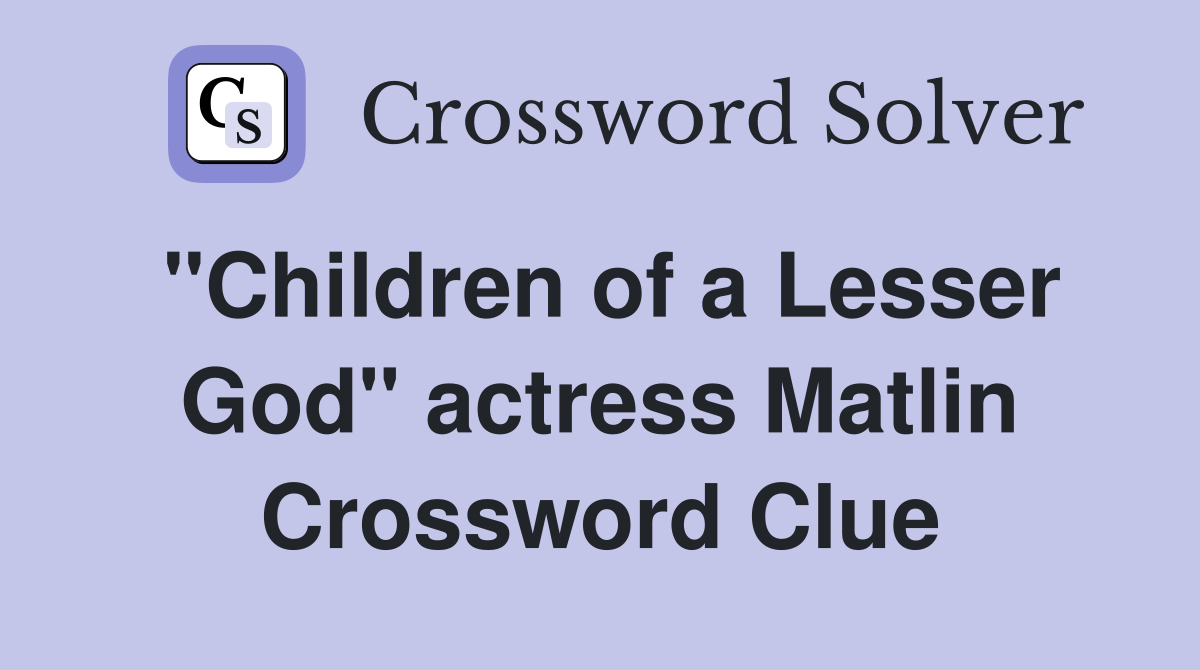 "Children of a Lesser God" actress Matlin Crossword Clue