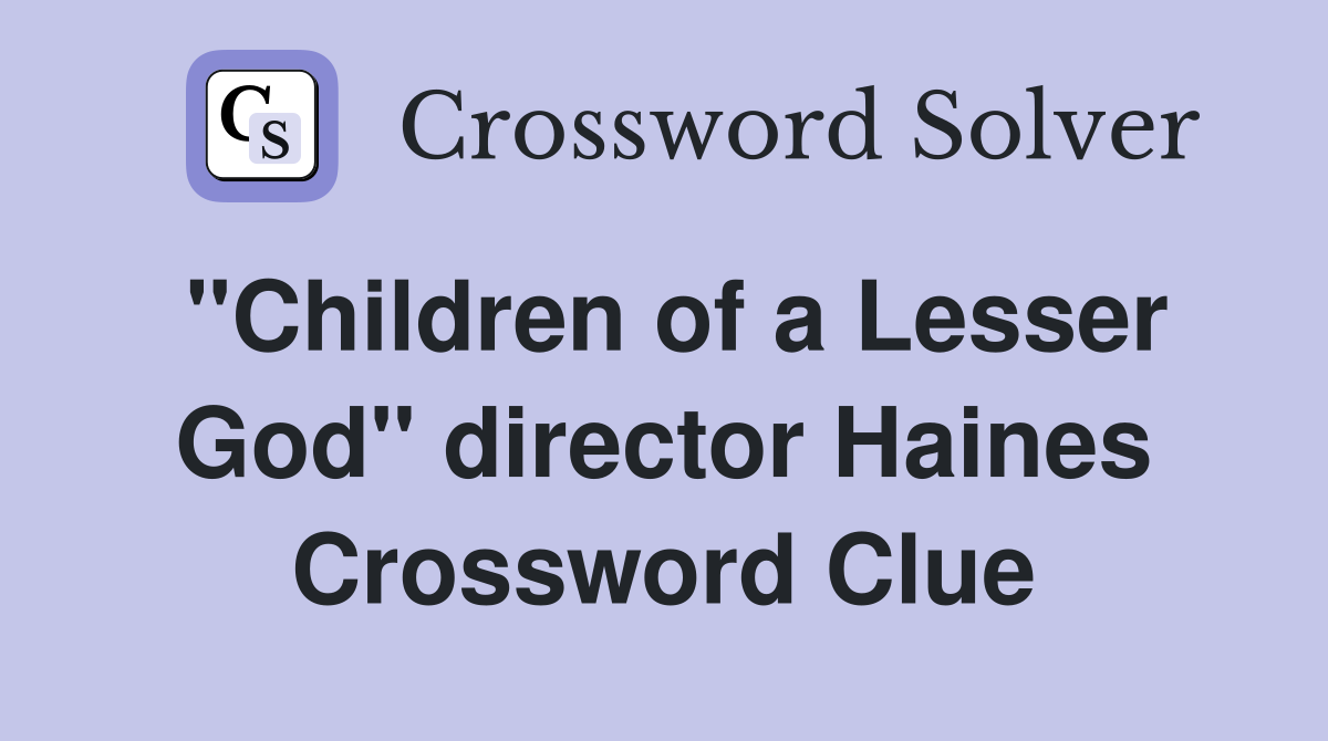 "Children of a Lesser God" director Haines Crossword Clue