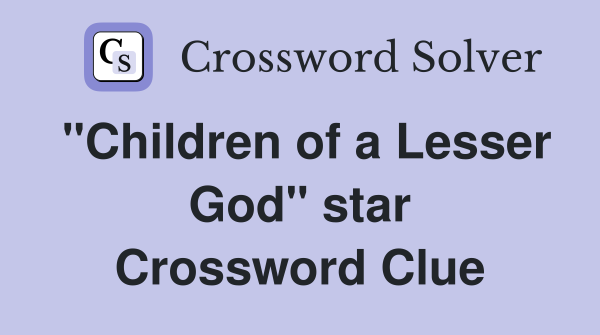 "Children of a Lesser God" star Crossword Clue