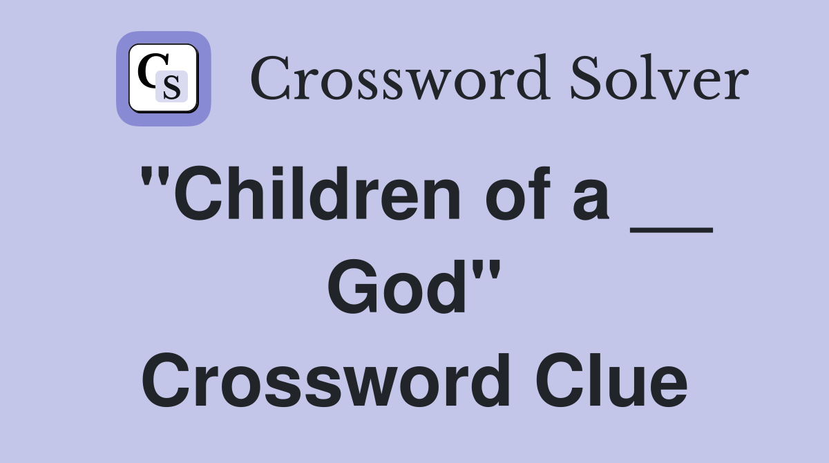 "Children of a __ God" Crossword Clue
