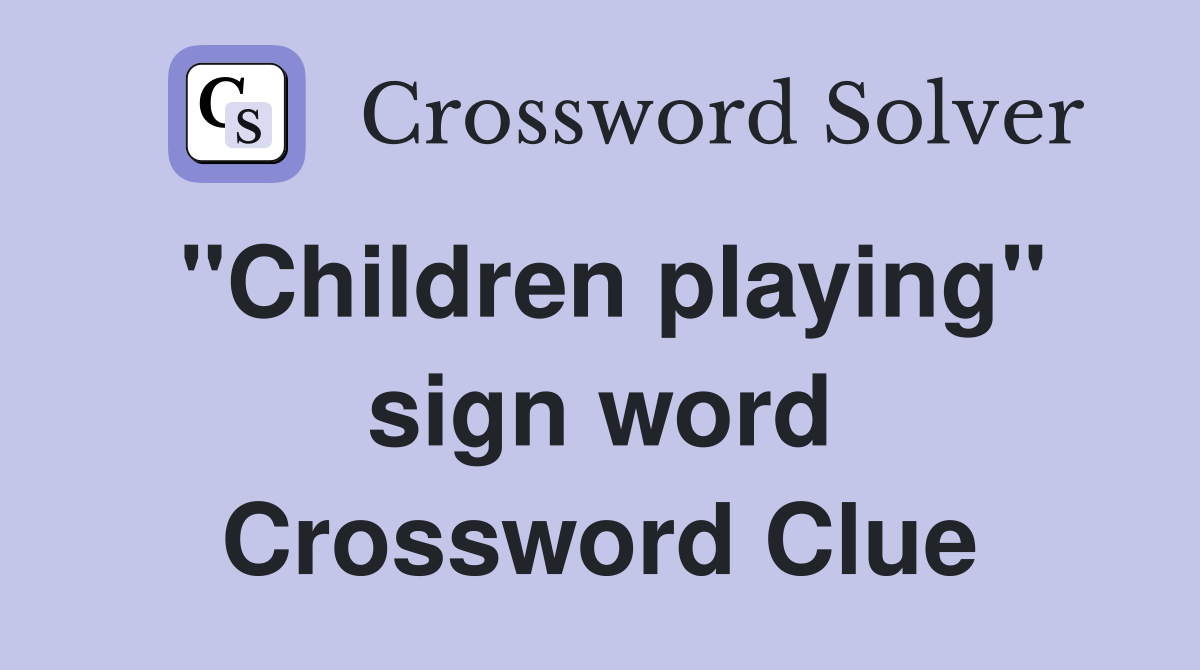 "Children playing" sign word Crossword Clue
