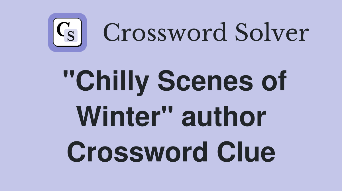 "Chilly Scenes of Winter" author Crossword Clue