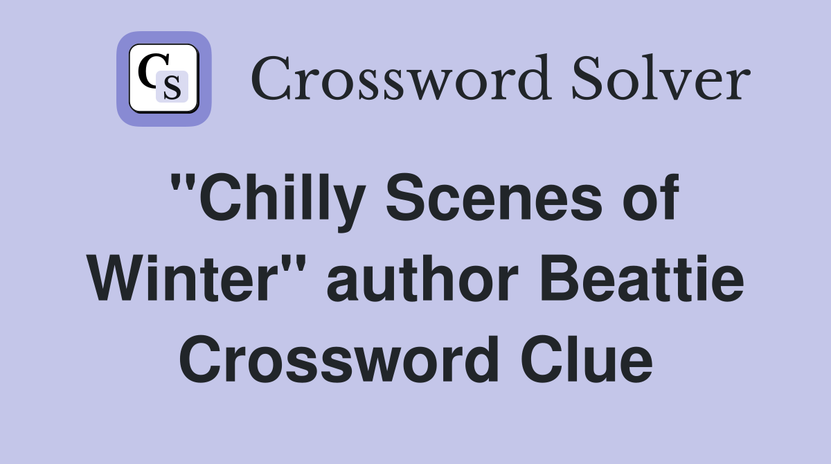 "Chilly Scenes of Winter" author Beattie Crossword Clue