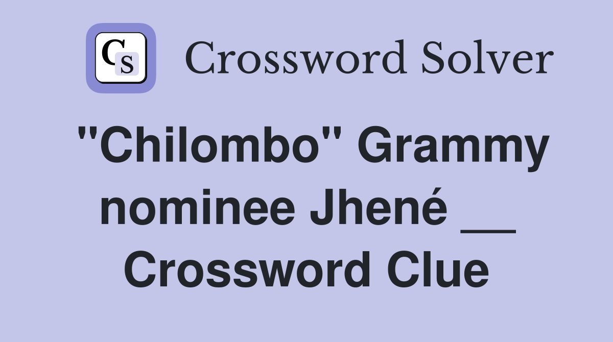 "Chilombo" Grammy nominee Jhené __ Crossword Clue