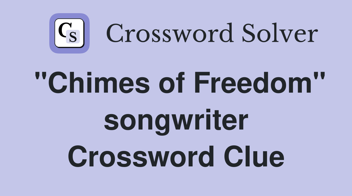 "Chimes of Freedom" songwriter Crossword Clue