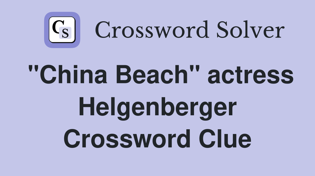 "China Beach" actress Helgenberger Crossword Clue