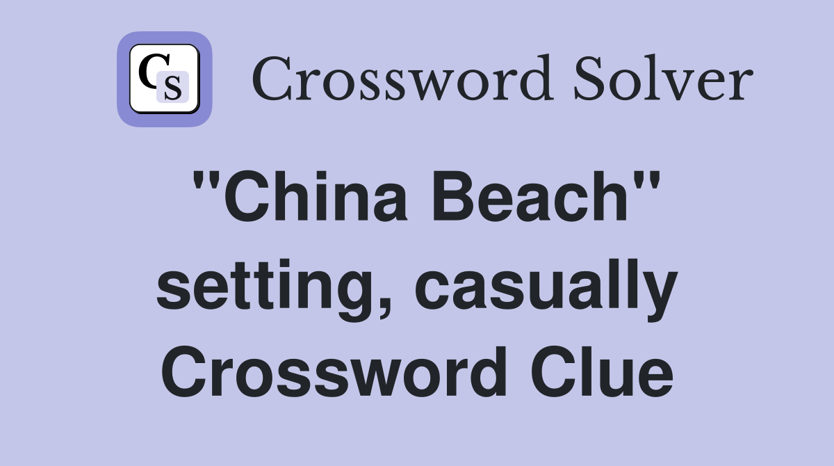 "China Beach" setting, casually Crossword Clue