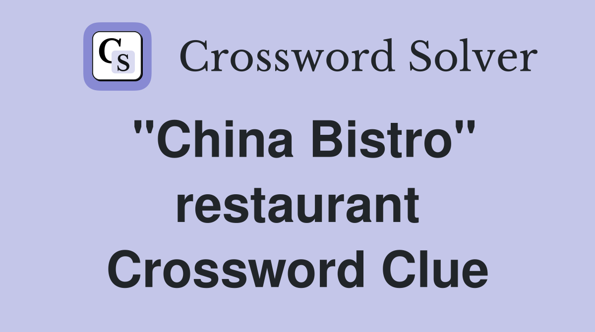 "China Bistro" restaurant Crossword Clue