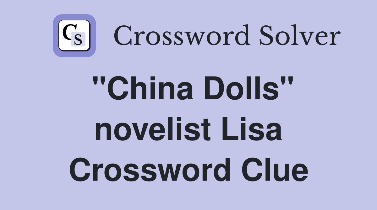 "China Dolls" novelist Lisa Crossword Clue
