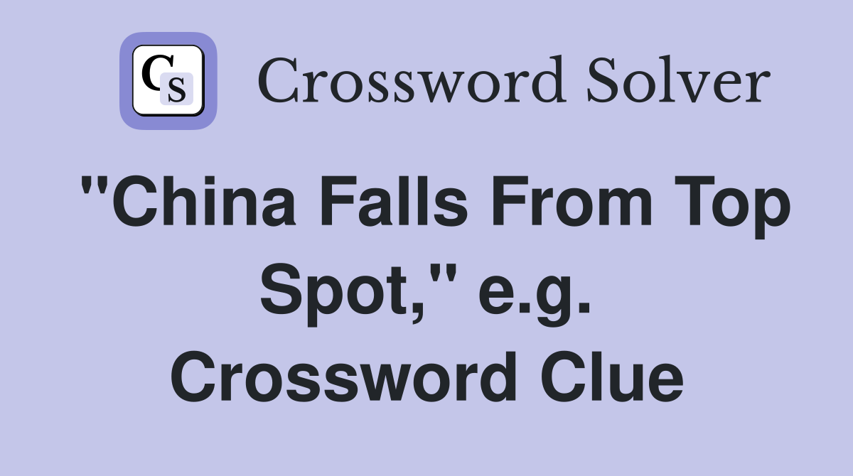 "China Falls From Top Spot," e.g. Crossword Clue