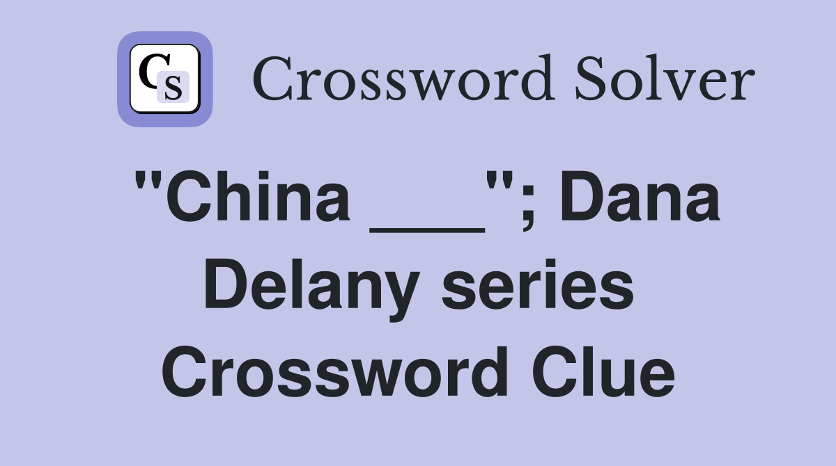 "China ___"; Dana Delany series Crossword Clue