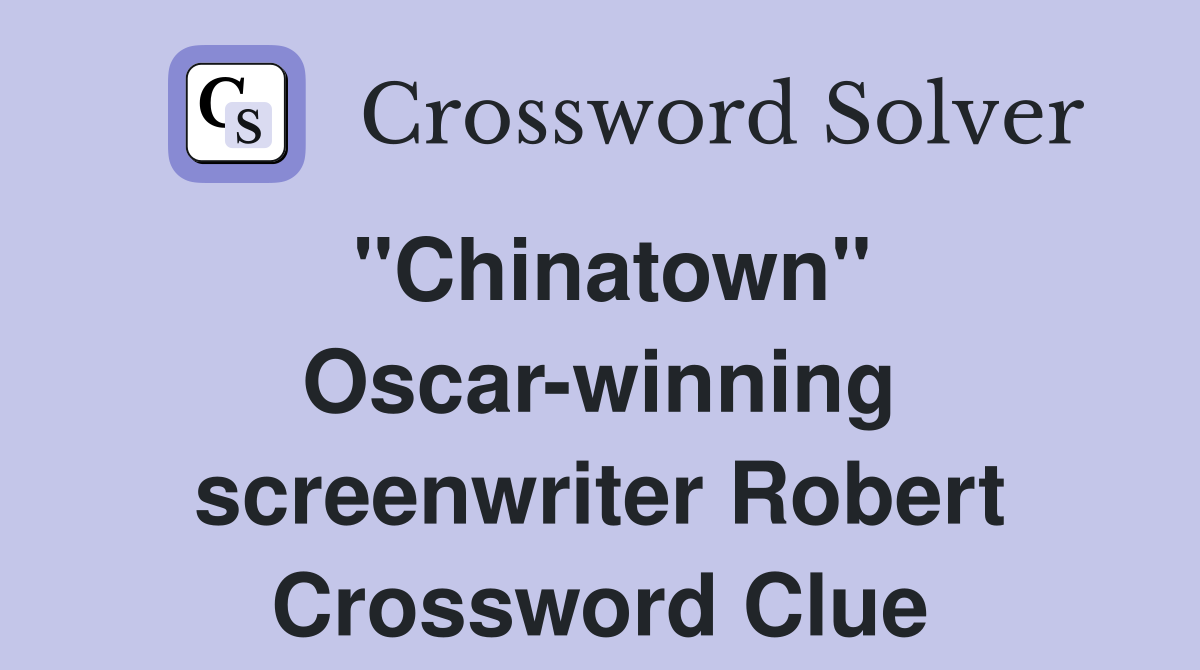 "Chinatown" Oscar-winning screenwriter Robert Crossword Clue