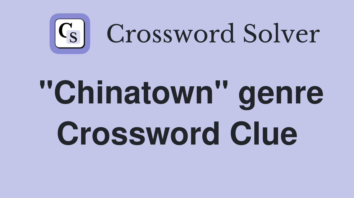 "Chinatown" genre Crossword Clue