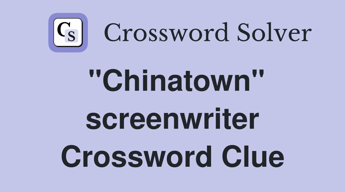 "Chinatown" screenwriter Crossword Clue