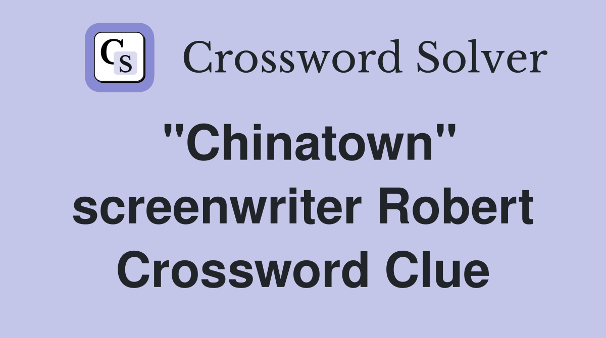 "Chinatown" screenwriter Robert Crossword Clue