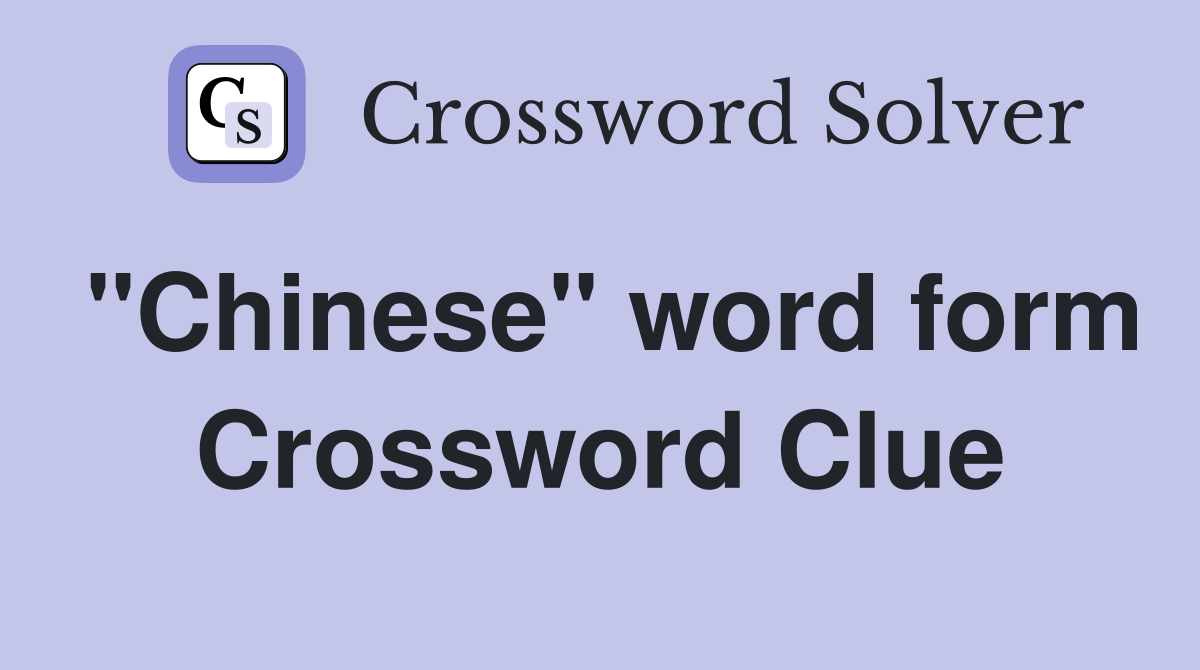 "Chinese" word form Crossword Clue