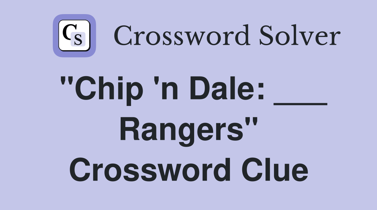"Chip 'n Dale: ___ Rangers" Crossword Clue