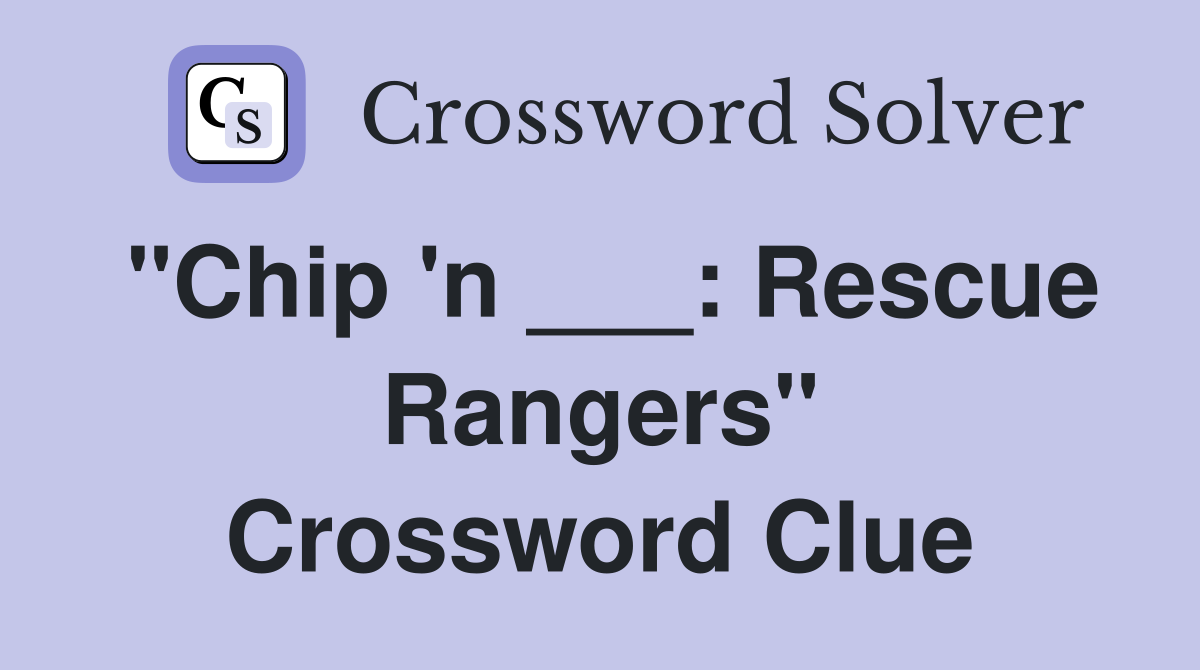 "Chip 'n ___: Rescue Rangers" Crossword Clue