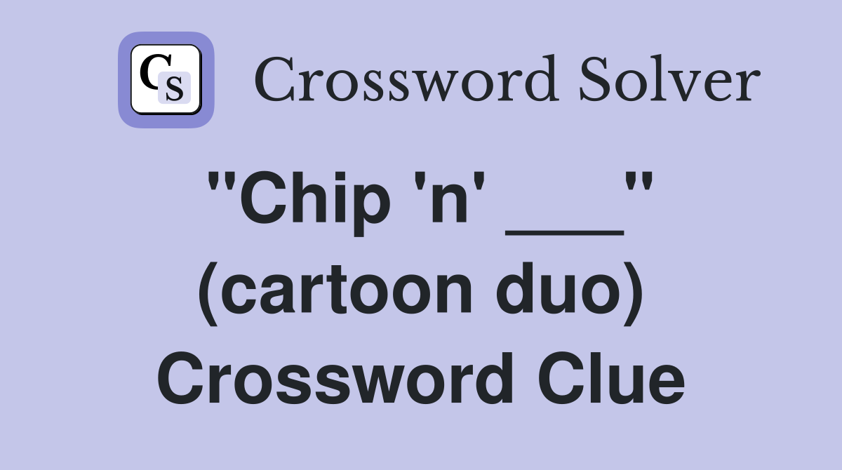 "Chip 'n' ___" (cartoon duo) Crossword Clue