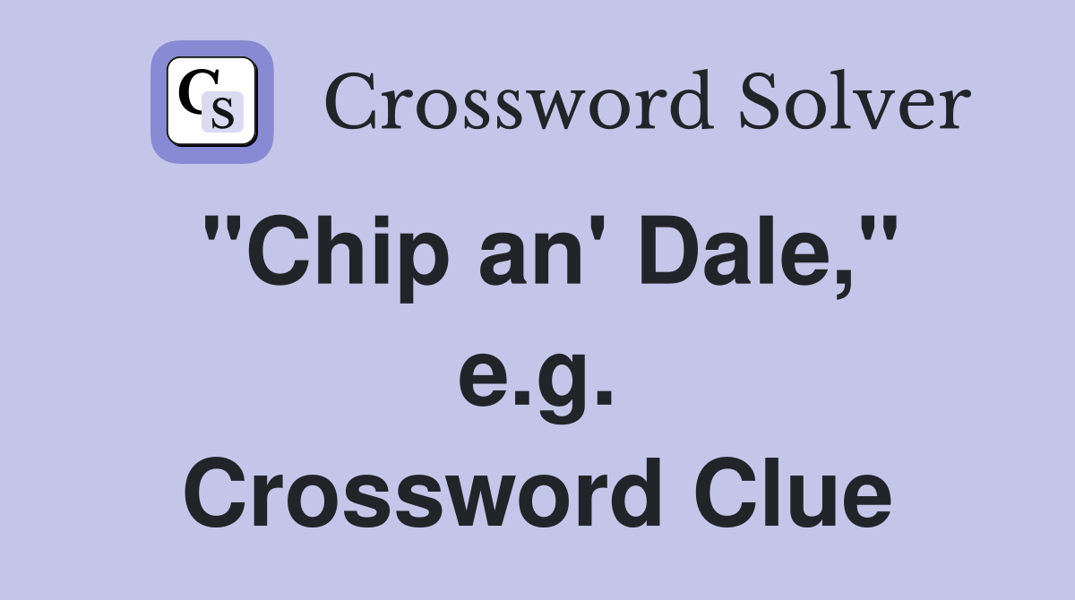 "Chip an' Dale," e.g. Crossword Clue