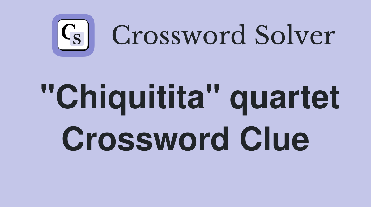 "Chiquitita" quartet Crossword Clue