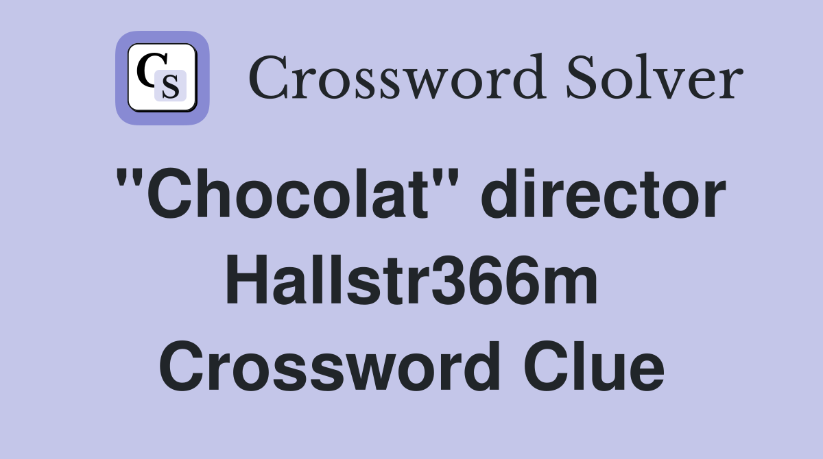 "Chocolat" director Hallstr366m Crossword Clue