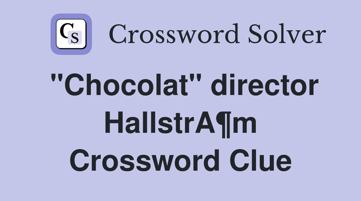 "Chocolat" director HallstrA¶m Crossword Clue